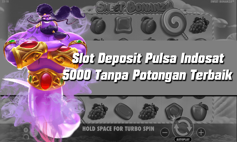 Slot Deposit Pulsa Indosat 5000 Tanpa Potongan Terbaik