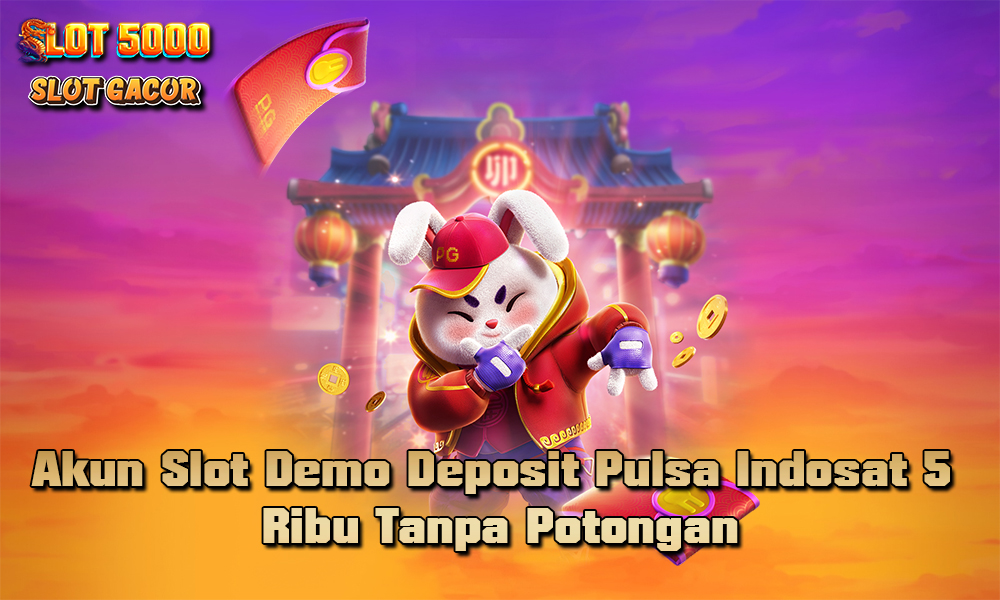 Akun Slot Demo Deposit Pulsa Indosat 5 Ribu Tanpa Potongan