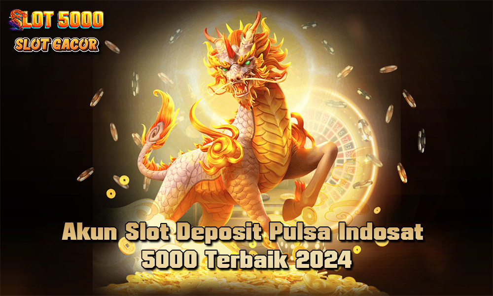 Akun Slot Deposit Pulsa Indosat 5000 Terbaik 2024