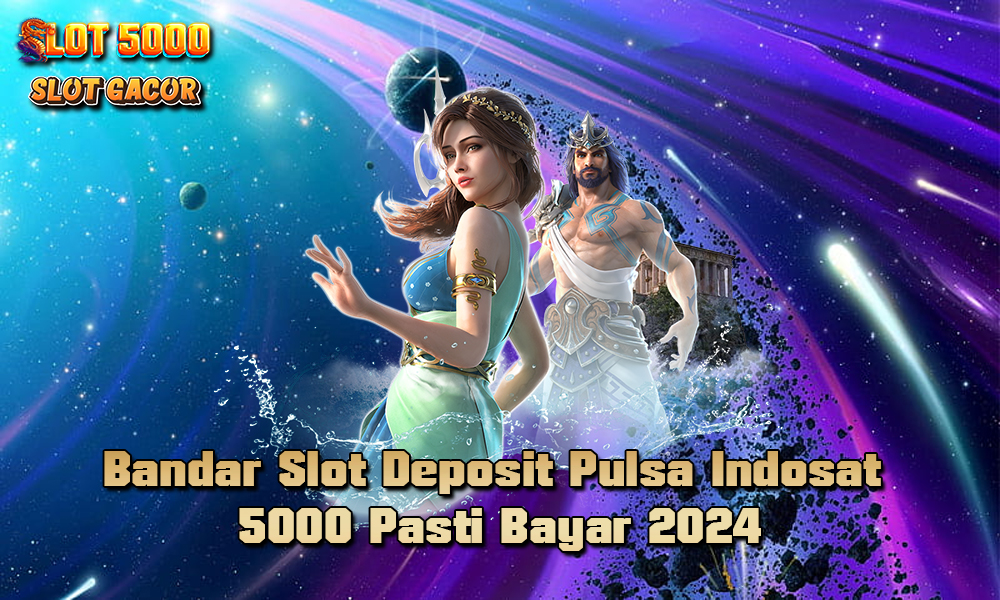 Bandar Slot Deposit Pulsa Indosat 5000 Pasti Bayar 2024