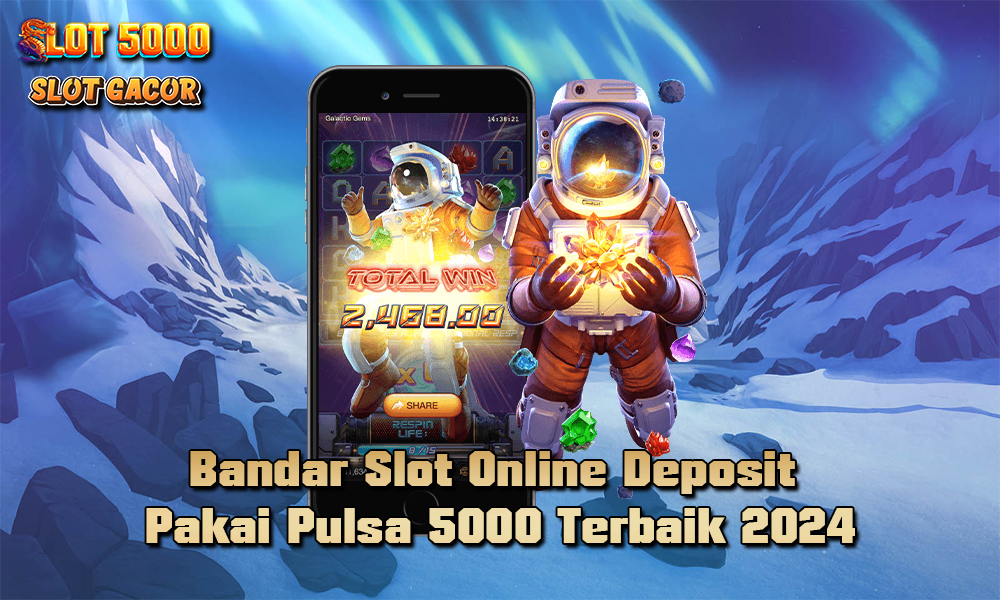 Bandar Slot Online Deposit Pakai Pulsa 5000 Terbaik 2024