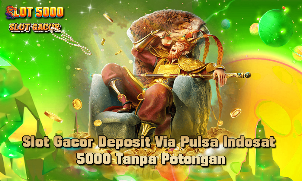 Judi Slot Deposit Via Pulsa Indosat 5000 Tanpa Potongan