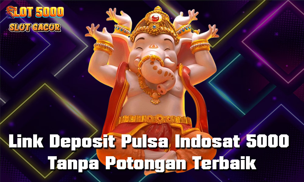 Link Deposit Pulsa Indosat 5000 Tanpa Potongan Terbaik