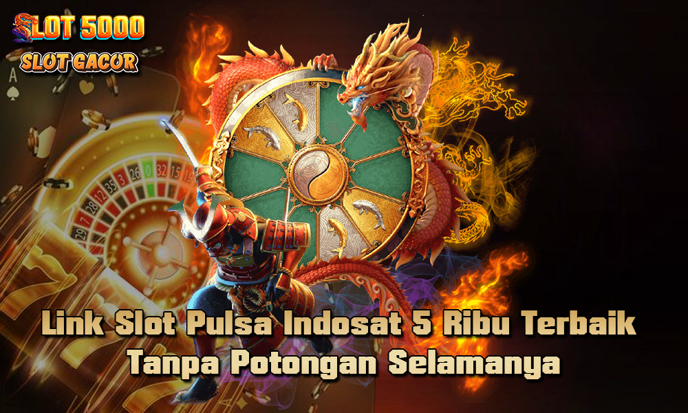 Link Slot Pulsa Indosat 5 Ribu Terbaik Tanpa Potongan Selamanya