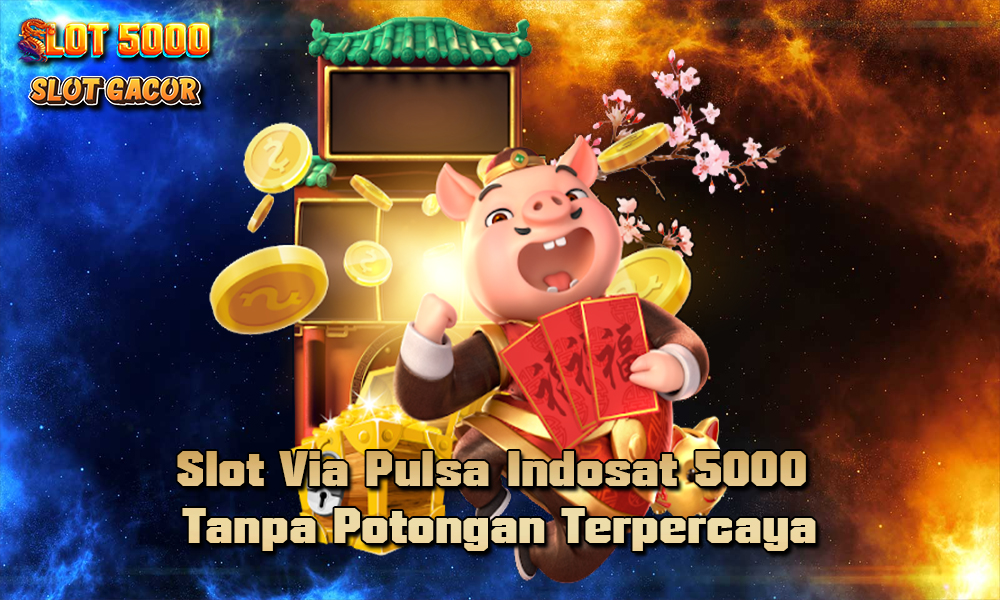 Slot Via Pulsa Indosat 5000 Tanpa Potongan Terpercaya