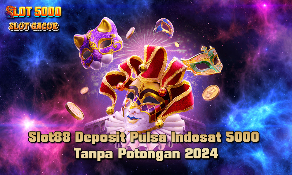 Slot88 Deposit Pulsa Indosat 5000 Tanpa Potongan 2024